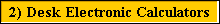 2) Desk Electronic Calculators