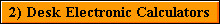 2) Desk Electronic Calculators