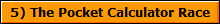 5) The Pocket Calculator Race