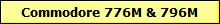 Commodore 776M & 796M