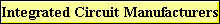 Integrated Circuit Manufacturers