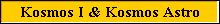 Kosmos I & Kosmos Astro