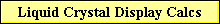 Liquid Crystal Display Calcs