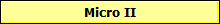 Micro II