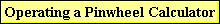 Operating a Pinwheel Calculator