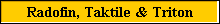 Radofin, Taktile & Triton