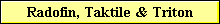 Radofin, Taktile & Triton
