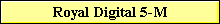 Royal Digital 5-M