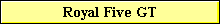 Royal Five GT