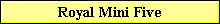 Royal Mini Five