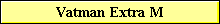 Vatman Extra M