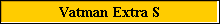 Vatman Extra S