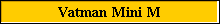 Vatman Mini M