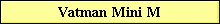 Vatman Mini M