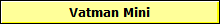 Vatman Mini