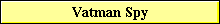 Vatman Spy