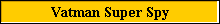 Vatman Super Spy
