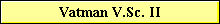 Vatman V.Sc. II