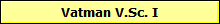 Vatman V.Sc. I
