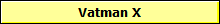 Vatman X